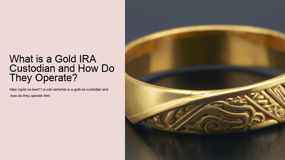 What is a Gold IRA Custodian and How Do They Operate?